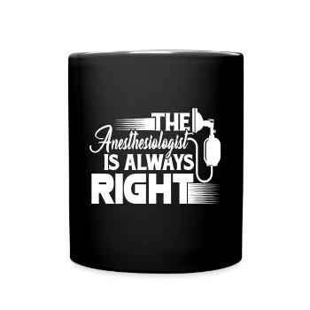 The Anesthesiologist Is Always Right - Full Colour Mug - black - Front