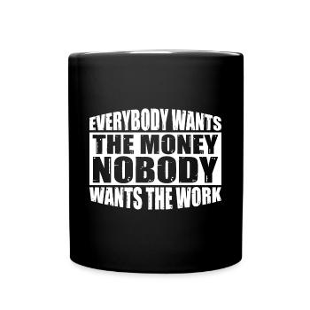 Everybody Wants The Money Nobody Wants The Work 24 - Tasse einfarbig - Schwarz - Vorne
