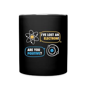 Hast du ein Elektron verloren? Positiv? - Lustig - Tasse einfarbig - Schwarz - Vorne