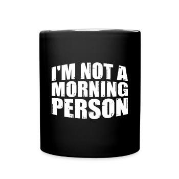 I'm Not A Morning Person 3 - Full Colour Mug - black - Front