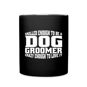 Skilled Enough To Be A Dog Groomer 4 - Tasse einfarbig - Schwarz - Vorne