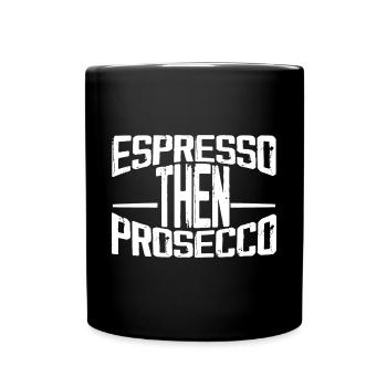 Espresso Then Prosecco 3 - Full Colour Mug - black - Front