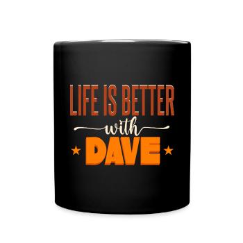 Life Is Better With Dave - Full Colour Mug - black - Front