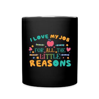I Love My Job For All The Little Reasons - Full Colour Mug - black - Front