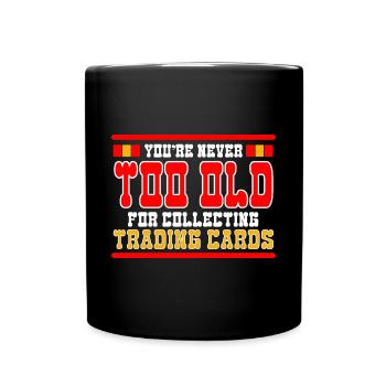 You're Never Too Old For Collecting Trading Cards - Full Colour Mug - black - Front