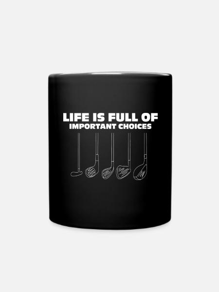 Life is Full of Choises Funny Golf Quotes - Tasse einfarbig - Schwarz