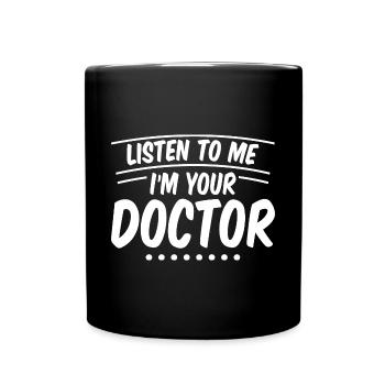 Listen To Me I'm Your Doctor 2 - Tasse einfarbig - Schwarz - Vorne