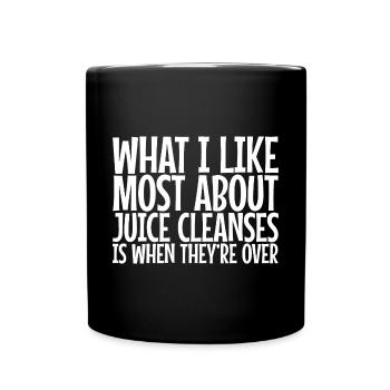 What I Like Most About Juice Cleanses - Full Colour Mug - black - Front