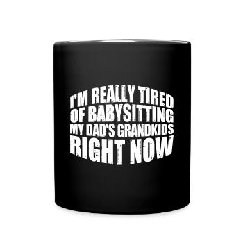 Tired Of Babysitting My Dad's Grandkids 4 - Full Colour Mug - black - Front
