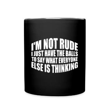 The Balls To Say What Everyone Else Is Thinking 4 - Full Colour Mug - black - Front