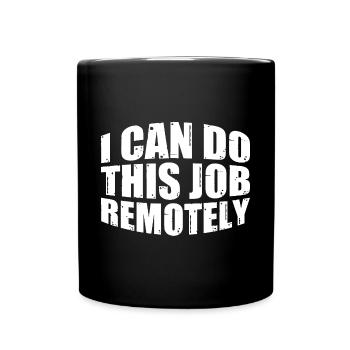 I Can Do This Job Remotely 7 - Tasse einfarbig - Schwarz - Vorne