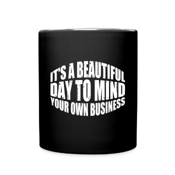 It's A Beautiful Day To Mind Your Own Business 8 - Tasse einfarbig - Schwarz - Vorne
