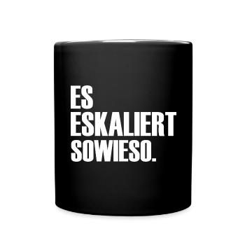 Es eskaliert sowieso ein Spruch über Eskalationen - Tasse einfarbig - Schwarz - Vorne