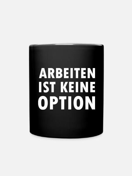 Arbeiten Ist keine Option Arbeitslosen Bürgergeld - Tasse einfarbig - Schwarz