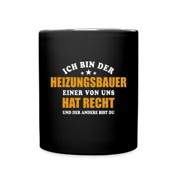 Ich bin der Heizungsbauer, einer von uns hat Recht - Tasse einfarbig - Schwarz - Vorne