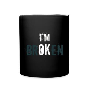 I'm broken - I'm ok - Statement of Resilience - Full Colour Mug - black - Front