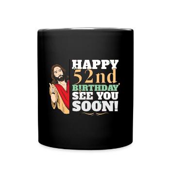 Happy 52nd Birthday See You Soon Funny Jesus Meme - Tasse einfarbig - Schwarz - Vorne