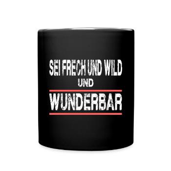 Sei Frech Und Wild Und Wunderbar für Männer und - Tasse einfarbig - Schwarz - Vorne