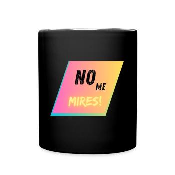 No me mires! - Sexy shirt für alle Powerfrauen! - Tasse einfarbig - Schwarz - Vorne