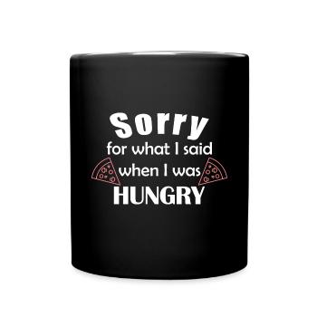 Sorry for what I said when I was hungry - Full Colour Mug - black - Front