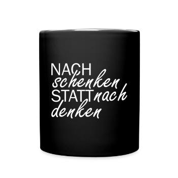 nachschenken statt nachdenken - Tasse einfarbig - Schwarz - Vorne