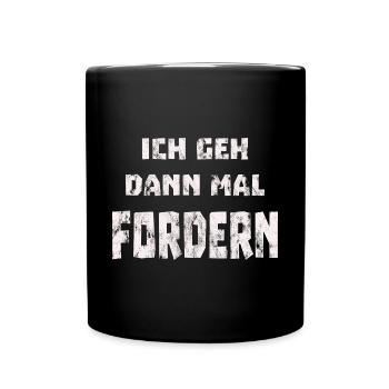 Ich geh dann mal fordern - Tasse einfarbig - Schwarz - Vorne