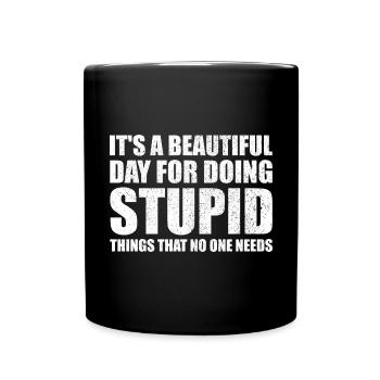 Beautiful Day for Stupid things funny saying - Full Colour Mug - black - Front