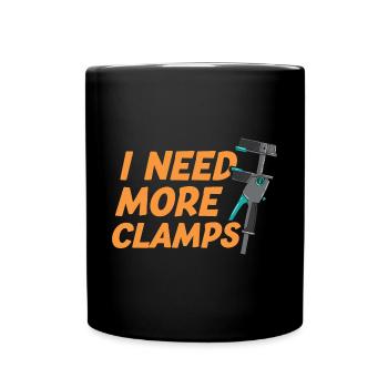 I Need More Clamps Funny Woodworker Carpenter - Full Colour Mug - black - Front