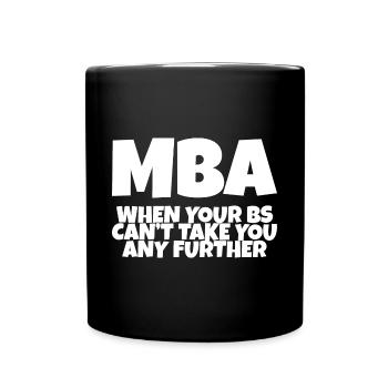 MBA, When Your Bs Can't Take You Any Further - Tasse einfarbig - Schwarz - Vorne