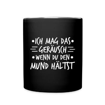 Ich Mag Das Geräusch Mund Hältest Fun Witzig - Tasse einfarbig - Schwarz - Vorne