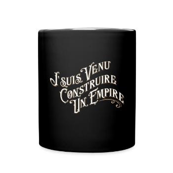 Je suis venu construire un empire - Mug uni - noir - Devant