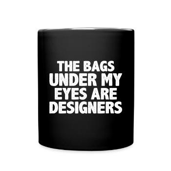 The Bags Under My Eyes Are Designers 10 - Tasse einfarbig - Schwarz - Vorne