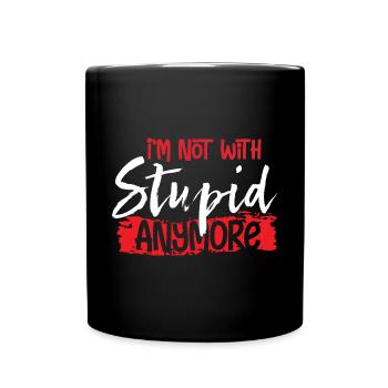 I'm Not With Stupid Anymore - Full Colour Mug - black - Front