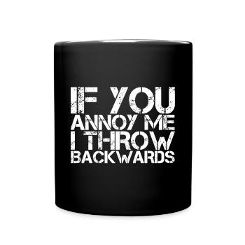 If You Annoy Me, I Throw Backwards - Tasse einfarbig - Schwarz - Vorne