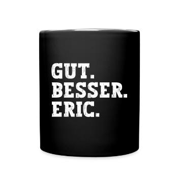 Gut Besser Eric Lustiger Spruch Name Eric - Tasse einfarbig - Schwarz - Vorne