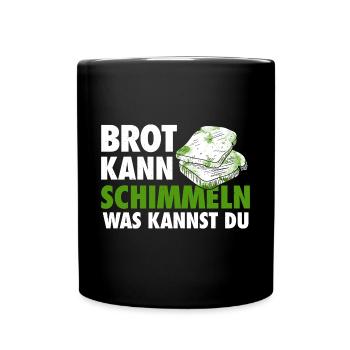 Brot kann schimmeln, was kannst du? - Tasse einfarbig - Schwarz - Vorne