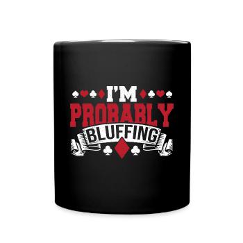 I'm Probably Bluffing Playing Cards Aces Spades Po - Tasse einfarbig - Schwarz - Vorne