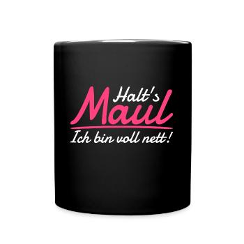 Halt's Maul Ich Bin Voll Nett Pöbeln Große Klappe - Tasse einfarbig - Schwarz - Vorne