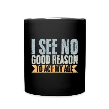 Vintage I See No Good Reason To Act My Age - Full Colour Mug - black - Front