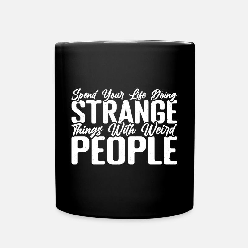Spend Your Life Doing Things With Weird People 4 - Tasse einfarbig - Schwarz