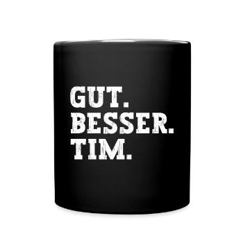 Gut Besser Tim Lustiger Spruch Name Tim - Tasse einfarbig - Schwarz - Vorne
