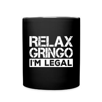 Relax, Gringo, I'm Legal Immigration - Full Colour Mug - black - Front