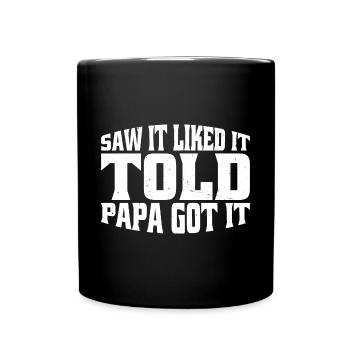 Saw It Liked It Told Papa Got It 15 - Tasse einfarbig - Schwarz - Vorne