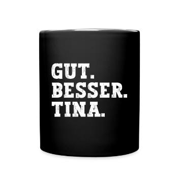 Gut Besser Tina Lustiger Spruch Name Tina - Tasse einfarbig - Schwarz - Vorne