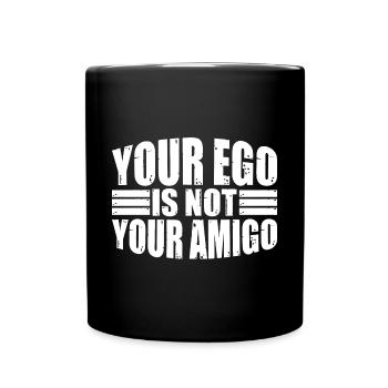 Your Ego Is Not Your Amigo 30 - Full Colour Mug - black - Front