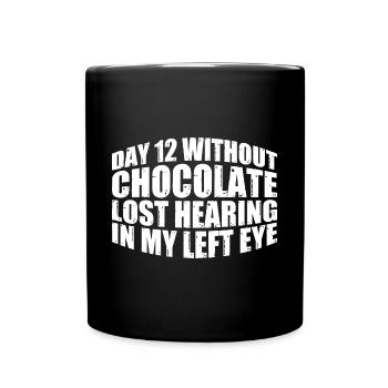Without Chocolate, Lost Hearing In My Left Eye 8 - Full Colour Mug - black - Front