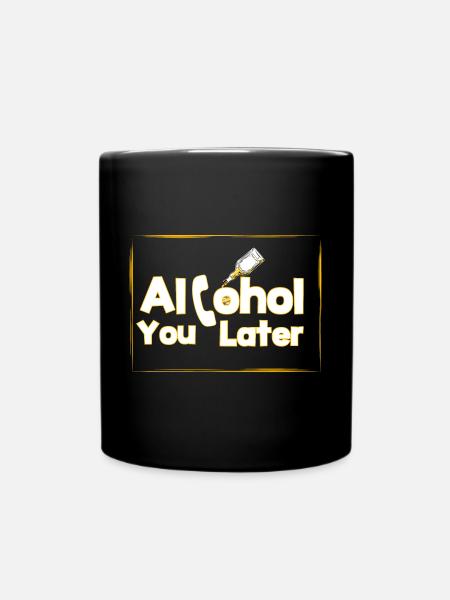 Alcohol you later - Tasse einfarbig - Schwarz