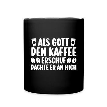 Als Gott Den Kaffee Erschuf Dachte Er An Mich - Tasse einfarbig - Schwarz - Vorne