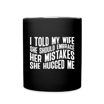 I Told My Wife She Should Embrace Her Mistakes 23 - Tasse einfarbig - Schwarz - Vorne