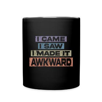 I Came I Saw I Made It Awkward Funny Saying - Full Colour Mug - black - Front